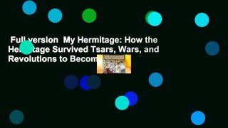 Full version  My Hermitage: How the Hermitage Survived Tsars, Wars, and Revolutions to Become the