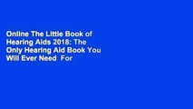 Online The Little Book of Hearing Aids 2018: The Only Hearing Aid Book You Will Ever Need  For