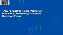 Any Format For Kindle  Painters in Prehistory: Archaeology and Art of the Lower Pecos