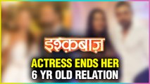 This Ishqbaaz Actress BREAKS Her 6 Year Old Relationship