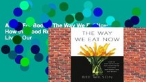 About For Books  The Way We Eat Now: How the Food Revolution Has Transformed Our Lives, Our