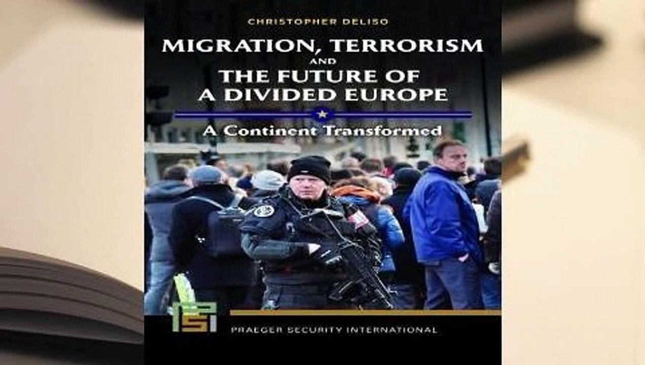 Migration, Terrorism, and the Future of a Divided Europe: A Continent Transformed
