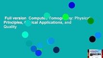 Full version  Computed Tomography: Physical Principles, Clinical Applications, and Quality