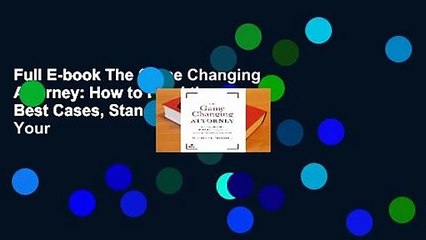 Full E-book The Game Changing Attorney: How to Land the Best Cases, Stand Out from Your