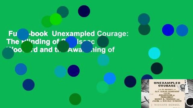 Full E-book Unexampled Courage: The Blinding of Sgt. Isaac Woodard and the Awakening of