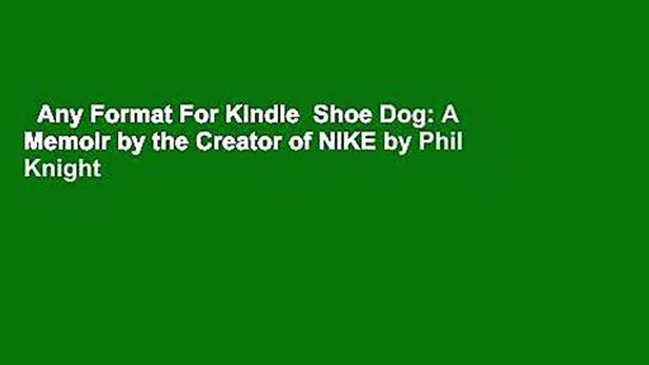 Any Format For Kindle  Shoe Dog: A Memoir by the Creator of NIKE by Phil Knight