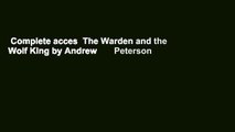 Complete acces  The Warden and the Wolf King by Andrew       Peterson