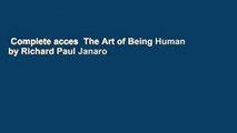 Complete acces  The Art of Being Human by Richard Paul Janaro
