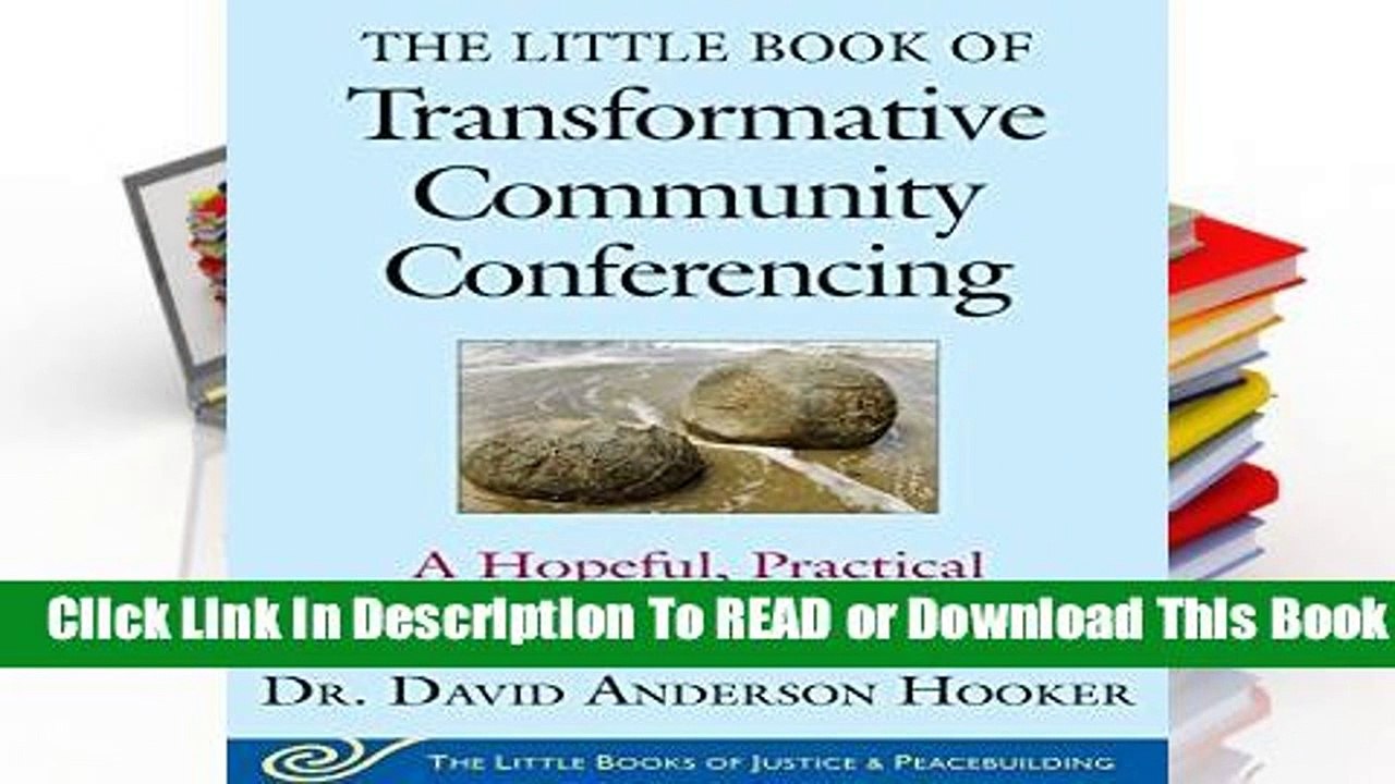 The Little Book of Transformative Community Conferencing: A Hopeful, Practical Approach to