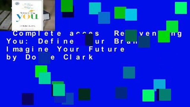 Complete acces Reinventing You: Define Your Brand, Imagine Your Future by Dorie Clark