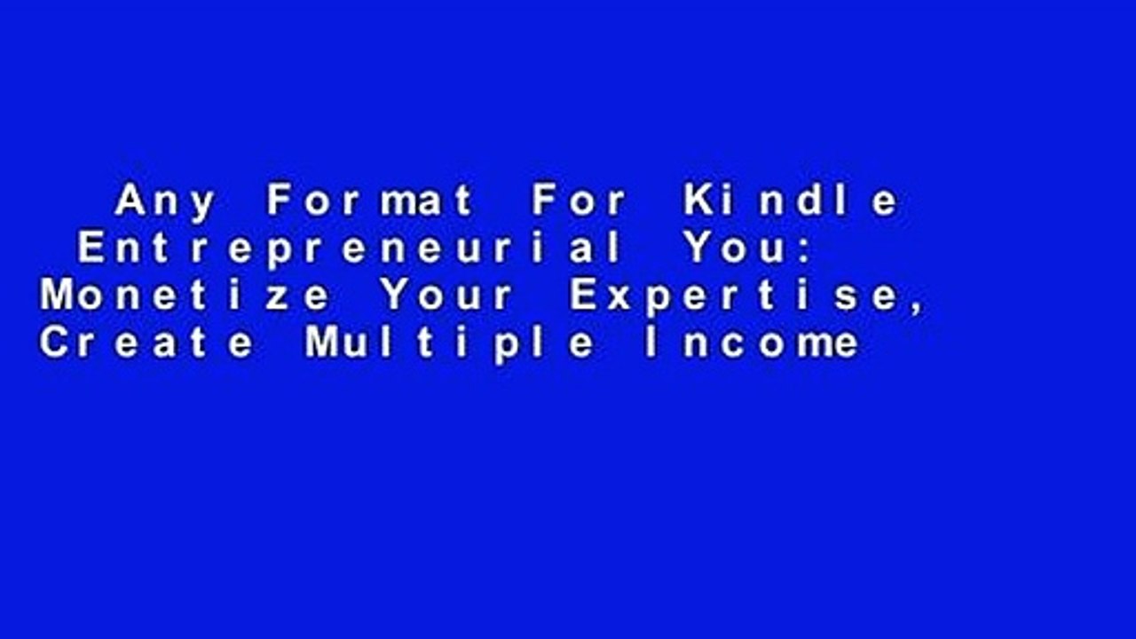 Any Format For Kindle  Entrepreneurial You: Monetize Your Expertise, Create Multiple Income