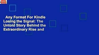 Any Format For Kindle  Losing the Signal: The Untold Story Behind the Extraordinary Rise and