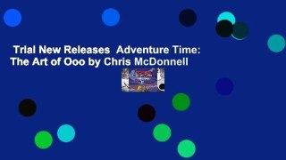 Trial New Releases  Adventure Time: The Art of Ooo by Chris McDonnell
