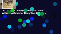 Full E-book  Mothers Who Can t Love: A Healing Guide for Daughters Complete