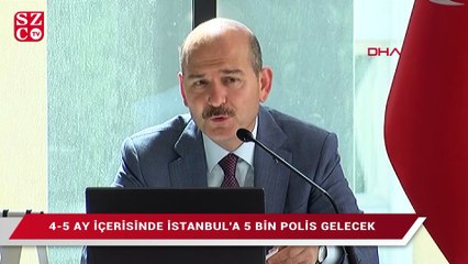 Süleyman Soylu:  İstanbul’a 5 bin polis gelecek