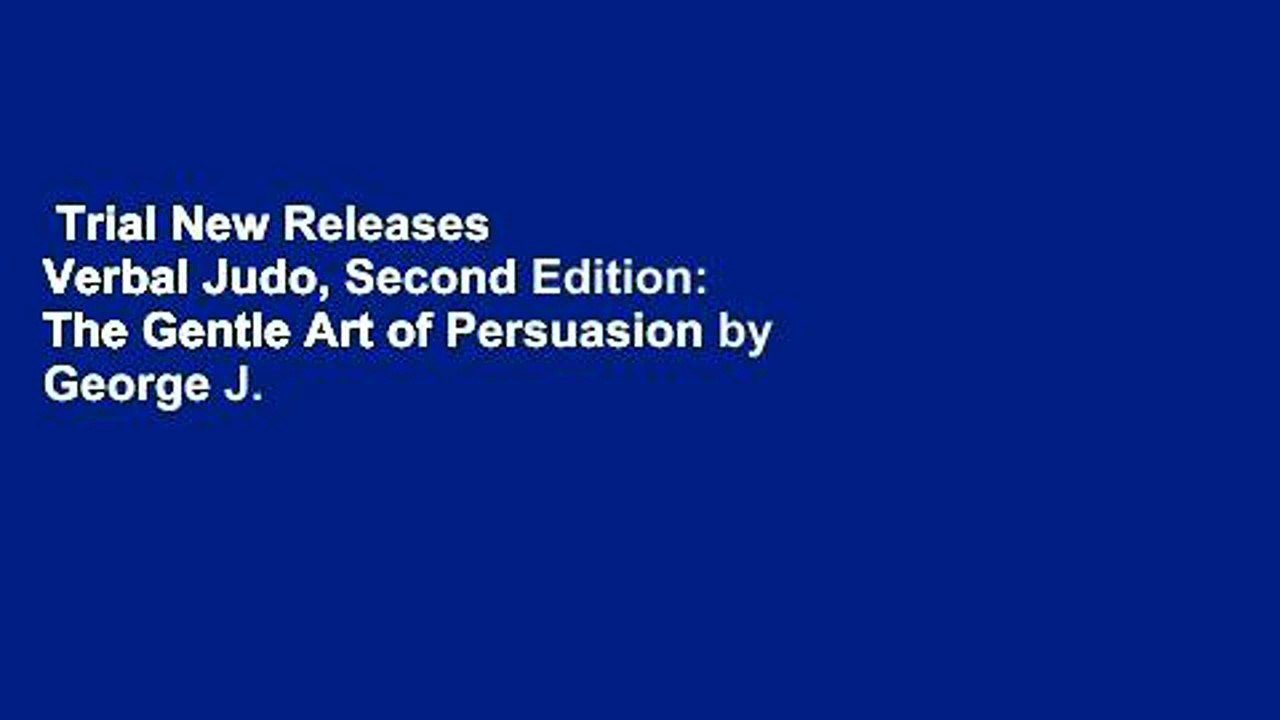 Trial New Releases  Verbal Judo, Second Edition: The Gentle Art of Persuasion by George J.