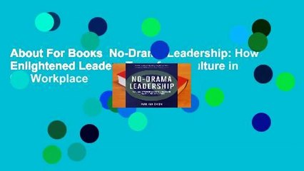 About For Books  No-Drama Leadership: How Enlightened Leaders Transform Culture in the Workplace