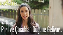 Pırıl ve çocuklar düğüne geliyor.. - Kadın 63. Bölüm