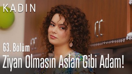 Ziyan olmasın aslan gibi adam! - Kadın 63. Bölüm