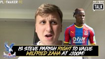 Two-Footed Talk | Is Steve Parish right to value Wilfried Zaha at £100m?