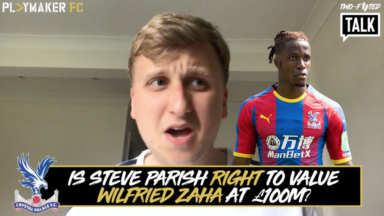 Two-Footed Talk | Is Steve Parish right to value Wilfried Zaha at £100m?
