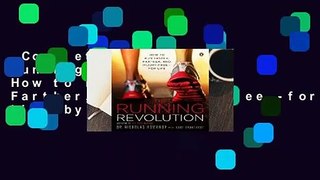 Complete acces  The Running Revolution: How to Run Faster, Farther, and Injury-Free--for Life by