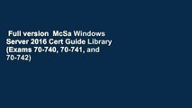 Full version  McSa Windows Server 2016 Cert Guide Library (Exams 70-740, 70-741, and 70-742)