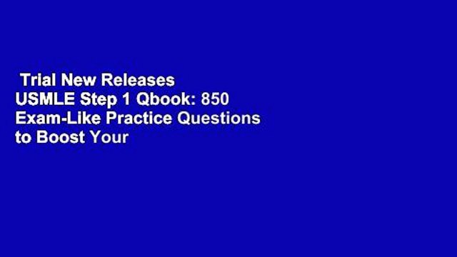 Trial New Releases USMLE Step 1 Qbook: 850 Exam-Like Practice Questions to Boost Your Score by