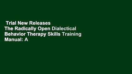 Trial New Releases  The Radically Open Dialectical Behavior Therapy Skills Training Manual: A