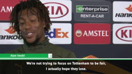 I hope Tottenham lose! - Iwobi on Champions League final