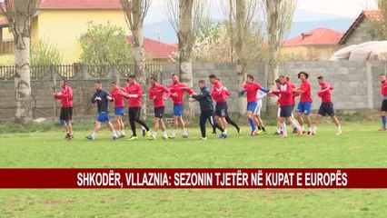 SHKODËR, VLLAZNIA: SEZONIN TJETËR NË KUPAT E EUROPËS