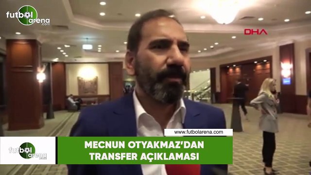 Mecnun Otyakmaz'dan transfer açıklaması
