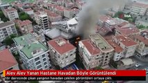 Alev Alev Yanan Hastane Havadan Böyle Görüntülendi