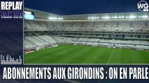 Les abonnements aux Girondins : on en a parlé [Replay]