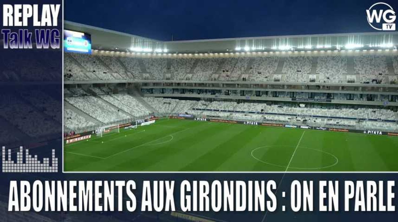Les abonnements aux Girondins : on en a parlé [Replay]