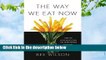 Popular to Favorit  The Way We Eat Now: How the Food Revolution Has Transformed Our Lives, Our