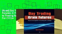 [Read] Day Trading Grain Futures: A Practical Guide to Trading for a Living  For Online