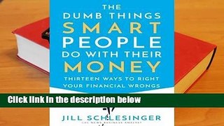 Popular to Favorit  The Dumb Things Smart People Do with Their Money: Thirteen Ways to Right Your