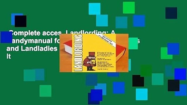 Complete acces Landlording: A Handymanual for Scrupulous Landlords and Landladies Who Do It