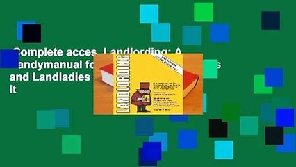 Complete acces  Landlording: A Handymanual for Scrupulous Landlords and Landladies Who Do It