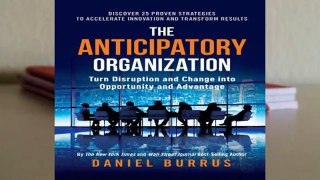 [Read] The Anticipatory Organization: Turn Disruption and Change into Opportunity and Advantage