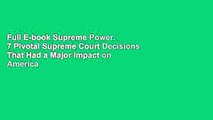 Full E-book Supreme Power: 7 Pivotal Supreme Court Decisions That Had a Major Impact on America