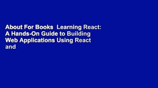 About For Books  Learning React: A Hands-On Guide to Building Web Applications Using React and