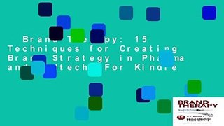 Brand Therapy: 15 Techniques for Creating Brand Strategy in Pharma and Medtech  For Kindle