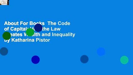 About For Books  The Code of Capital: How the Law Creates Wealth and Inequality by Katharina Pistor