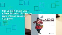 Full version Think Like a Data Scientist: Tackle the data science process step-by-step Complete