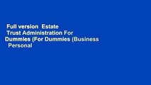 Full version  Estate   Trust Administration For Dummies (For Dummies (Business   Personal