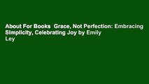 About For Books  Grace, Not Perfection: Embracing Simplicity, Celebrating Joy by Emily Ley