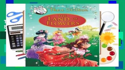 The Land of Flowers (Thea Stilton: Special Edition #6): A Geronimo Stilton Adventure