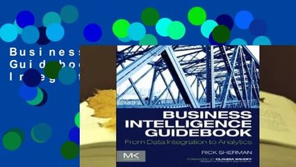 Business Intelligence Guidebook: From Data Integration to Analytics